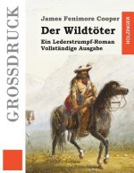 Der Wildtöter (Großdruck): Ein Lederstrumpf-Roman. Vollständige Ausgabe