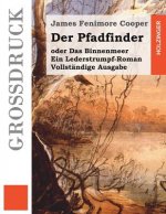 Der Pfadfinder (Großdruck): oder Das Binnenmeer. Ein Lederstrumpf-Roman. Vollständige Ausgabe