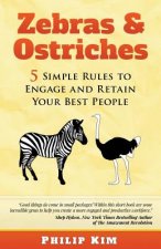 Zebras & Ostriches: 5 Simple Rules to Engage and Retain Your Best People
