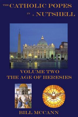 The Catholic Popes in a Nutshelll Volume 2: The Age of Heresies
