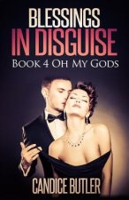 Blessings In Disguise: Book 4 - Oh My Gods