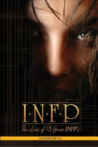 Infp: The Lives of 13 Great Infps