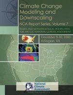 Climate Change Modeling and Downscaling: Issues and Methodological Perspectives for the U.S. National Climate Assessment: NCA Report Series, Volume 7