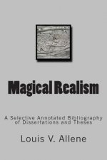 Magical Realism: A Selective Annotated Bibliography of Dissertations and Theses