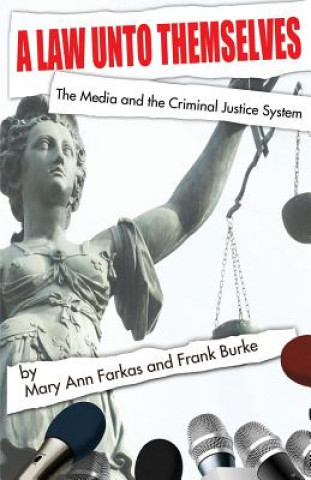 A Law Unto Themselves: The Media and the Criminal Justice System