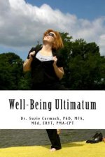 Well-Being Ultimatum: A Self-Care Guide for Strategic Healers - Those Who Live in the Service, Leadership and Healing of Others
