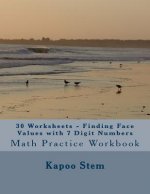 30 Worksheets - Finding Face Values with 7 Digit Numbers: Math Practice Workbook
