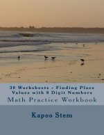 30 Worksheets - Finding Place Values with 8 Digit Numbers: Math Practice Workbook