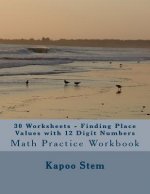 30 Worksheets - Finding Place Values with 12 Digit Numbers: Math Practice Workbook