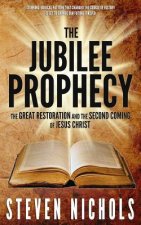 The Jubilee Prophecy: The Great Restoration and the Second Coming of Jesus Christ