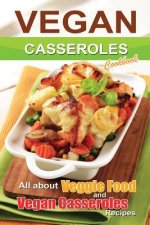 Vegan casseroles cookbook: is all about veggie food and Vegan casseroles recipes