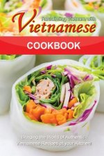 Reclaiming Vietnam with Vietnamese Cookbook: Bringing the World of Authentic Vietnamese Recipes at your Kitchen!!