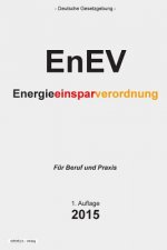 Energieeinsparverordnung - EnEV: Verordnung über energiesparenden Wärmeschutz und energiesparende Anlagentechnik bei Gebäuden