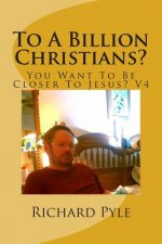 To A Billion Christians?: You Want To Be Closer To Jesus? V4