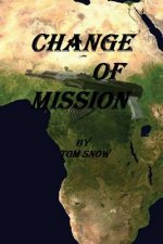 Change of Mission: Change of Mission: Assassination, Child Soldiers, Mercenaries and a hostile jungle are obstacles confronted in a chang