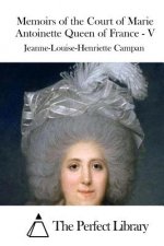 Memoirs of the Court of Marie Antoinette Queen of France - V