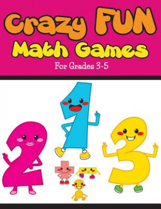 Crazy Fun Math Games: For Grades 3-5