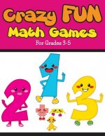 Crazy Fun Math Games: For Grades 3-5