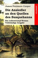 Die Ansiedler an den Quellen des Susquehanna: Ein Lederstrumpf-Roman. Vollständige Ausgabe