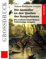 Die Ansiedler an den Quellen des Susquehanna (Großdruck): Ein Lederstrumpf-Roman. Vollständige Ausgabe