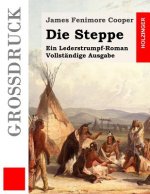 Die Steppe (Großdruck): Ein Lederstrumpf-Roman. Vollständige Ausgabe
