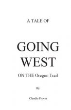 A Tale of GOING WEST on THE Oregon Trail