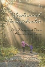 The Unplanned Homeschooler: My Disorganized Path to Homeschooling Success