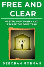 Free and Clear: Master Your Money and Escape the Debt Trap