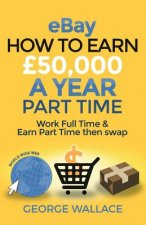 eBay: How to make ?50,000 a year part time: Work Full Time & Earn Part Time then swap