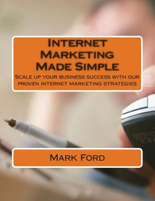 Internet Marketing Made Simple: Scale up your business success with our proven internet marketing strategies