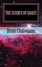 The Science of Grace!: Grace is the Substance of all Creations!