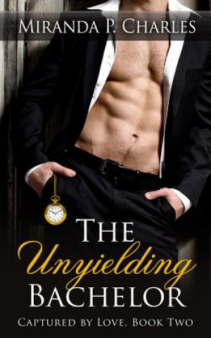 The Unyielding Bachelor (Captured by Love Book 2)
