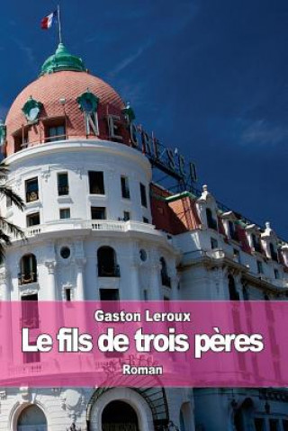 Le fils de trois p?res: (Hardigras) (Gaston Leroux)(Brožovaná)