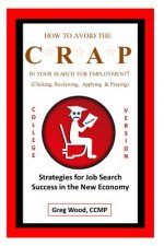 How to Avoid the CRAP in Your Search for Employment: College Grad Version: Job Hunting Intel for College Grads Like You!