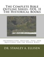 The Complete Bible Outline Series -VOL.II - The Historical Books: Introduction, Outline, Text, and Questions for the Whole Bible