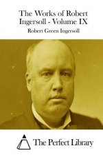 The Works of Robert Ingersoll - Volume IX
