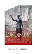 Londinium: The History of the Ancient Roman City that Became London