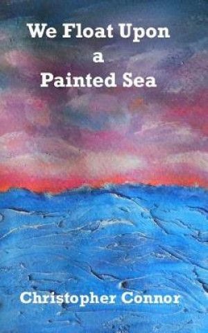 We Float Upon a Painted Sea