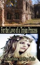 For The Love Of A Trojan Princess: How Much Will He Sacrifice To Win Her Love?