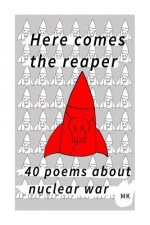 Here comes the reaper: 40 poems about nuclear war