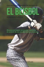 Como alcanzar una mentalidad mas resistente en el beisbol utilizando la Meditacion: Alcance su mayor potencial mediante el control de sus pensamientos