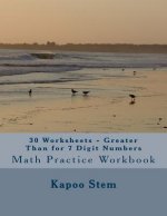 30 Worksheets - Greater Than for 7 Digit Numbers: Math Practice Workbook