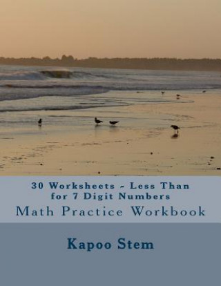 30 Worksheets - Less Than for 7 Digit Numbers: Math Practice Workbook