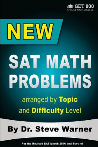New SAT Math Problems arranged by Topic and Difficulty Level: For the Revised SAT March 2016 and Beyond (Steve Warner)(Miękka)