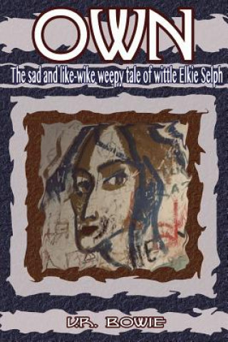 Own: The Sad and Like-Wike Weepy Tale of Wittle Elkie Selph