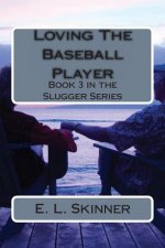 Loving The Baseball Player: Book 3 in the Slugger Series