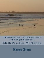30 Worksheets - Find Successor of 7 Digit Numbers: Math Practice Workbook