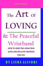 The Art of Loving & The peaceful wristband: How to keep the Attraction Alive and his Love Growing for You