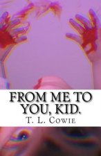 From me to you, kid.
