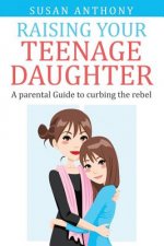Raising Your Teenage Daughter: A Guide to Curbing the Rebel